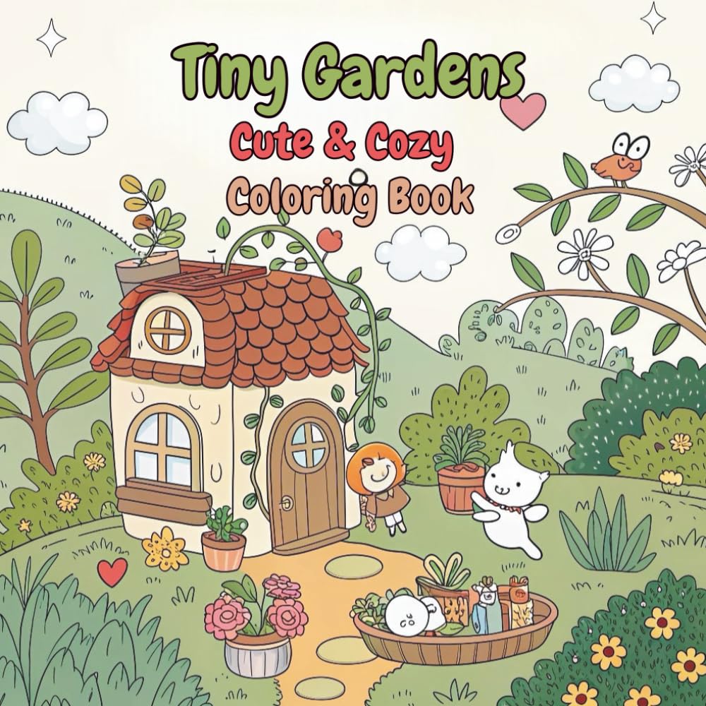Tiny Gardens Cute & Cozy Coloring Book: Super Cute Hygge coloring book for adults and teens