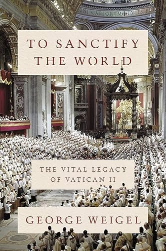 To Sanctify the World: The Vital Legacy of Vatican II