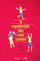 O Equilibrista das Seis Cordas: Método de Violão Para Crianças
