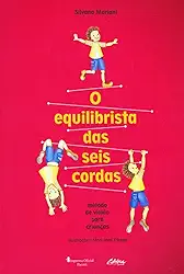 O Equilibrista das Seis Cordas: Método de Violão Para Crianças