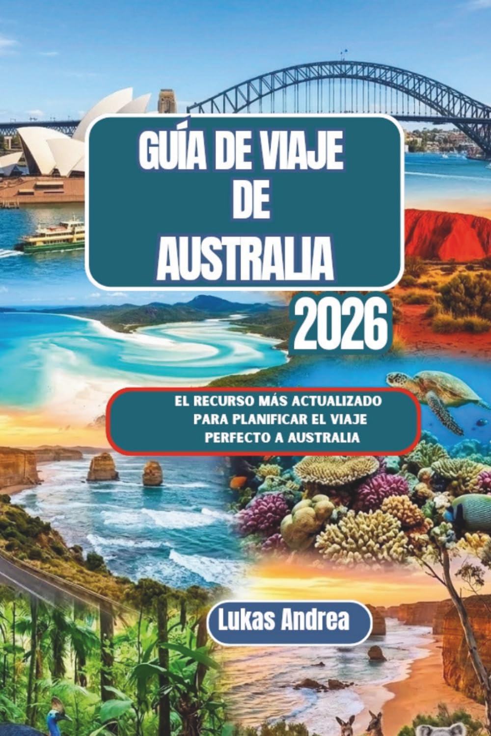Guía de viaje de Australia 2026: El recurso más actualizado para planificar el viaje perfecto a Australia