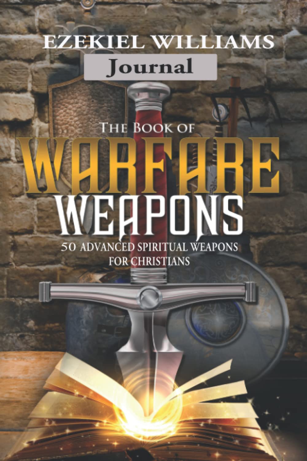 The Book of Warfare Weapons-Journal: 50 Advanced Spiritual Weapons For Christians