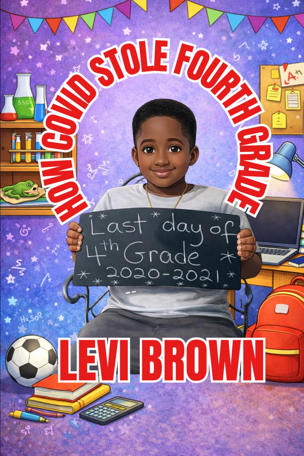 How Covid Stole Fourth Grade: 4 (Levi Brown's Growing Through the Grades)