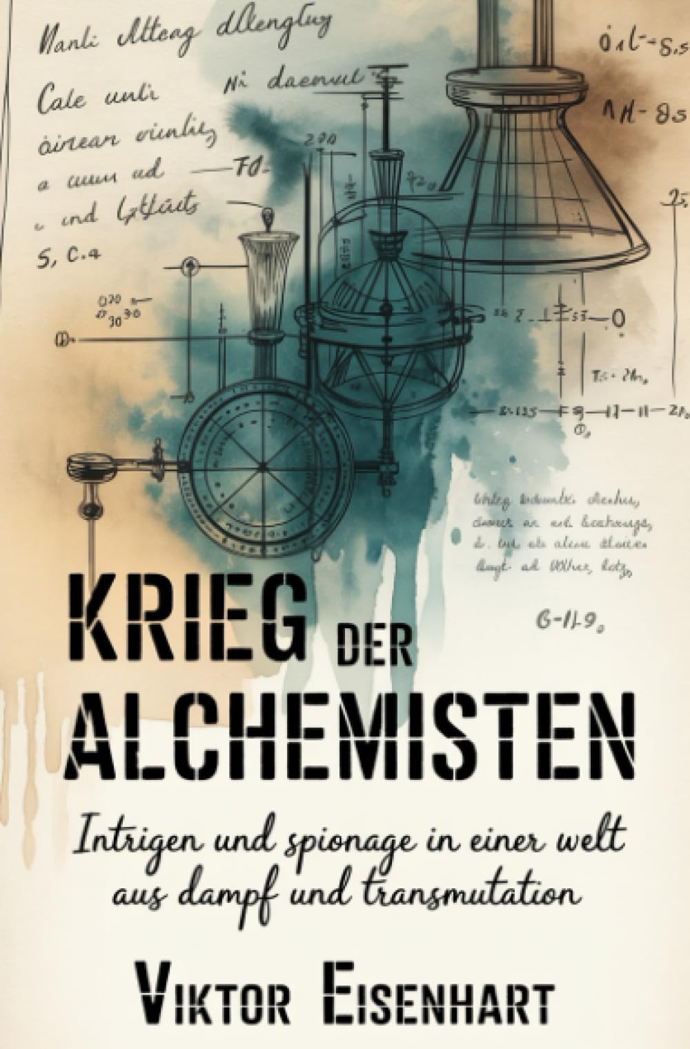 Krieg der Alchemisten: Intrigen und Spionage in einer Welt aus Dampf und Transmutation