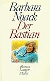 Der Bastian: Roman - Barbara Noack