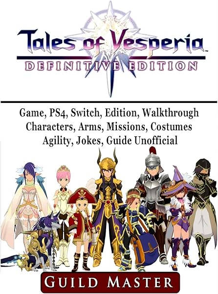 Tales of Vesperia Game, PS4, Switch, Edition, Walkthrough, Characters, Arms, Missions, Costumes, Agility, Jokes, Guide Unofficial