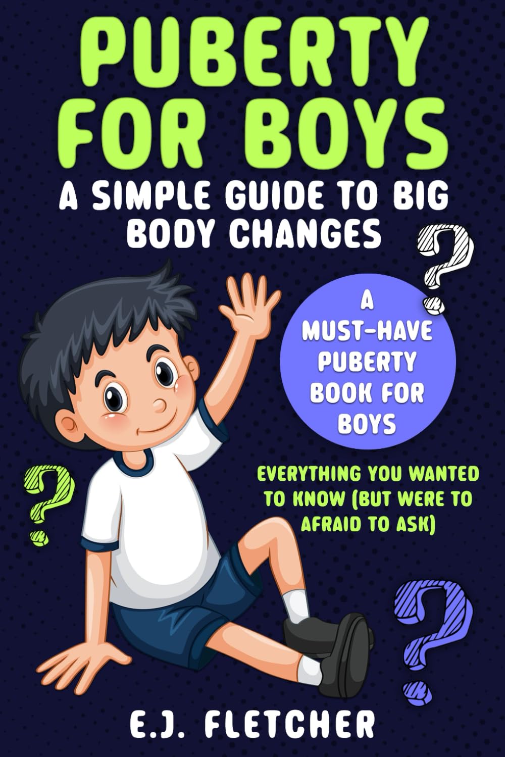 Puberty for Boys: A Simple Guide to Big Body Changes: A Must-Have Puberty Book for Boys