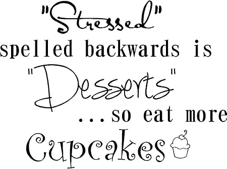 Amazon Com Stressed Spelled Backwards Is Desserts So Eat More Cupcakes Cute Funny Inspirational Vinyl Wall Decals Sayings Art Lettering Tools Home Improvement
