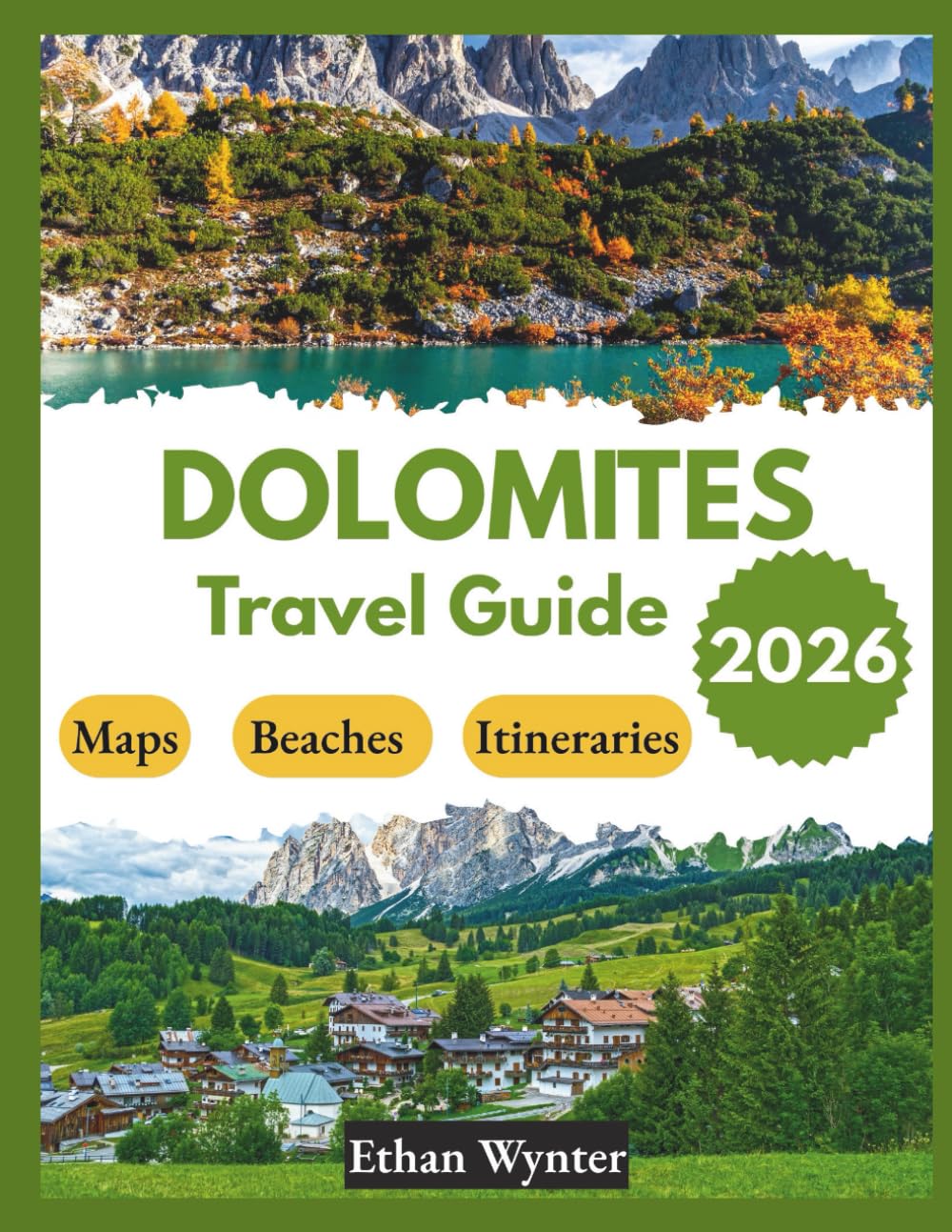 Dolomites Travel Guide 2026: "Top Hikes, Scenic Views, Alpine Towns"