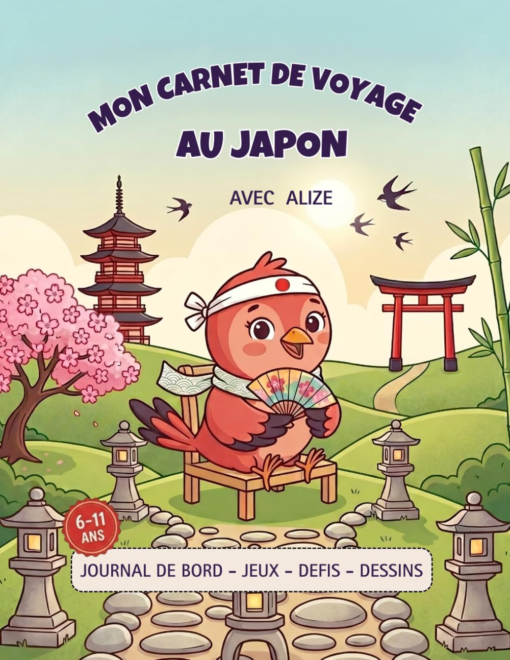 Mon carnet de voyage au Japon avec Alizé: Le livre de souvenirs à compléter, coller et dessiner pour enfants (6-11 ans).
