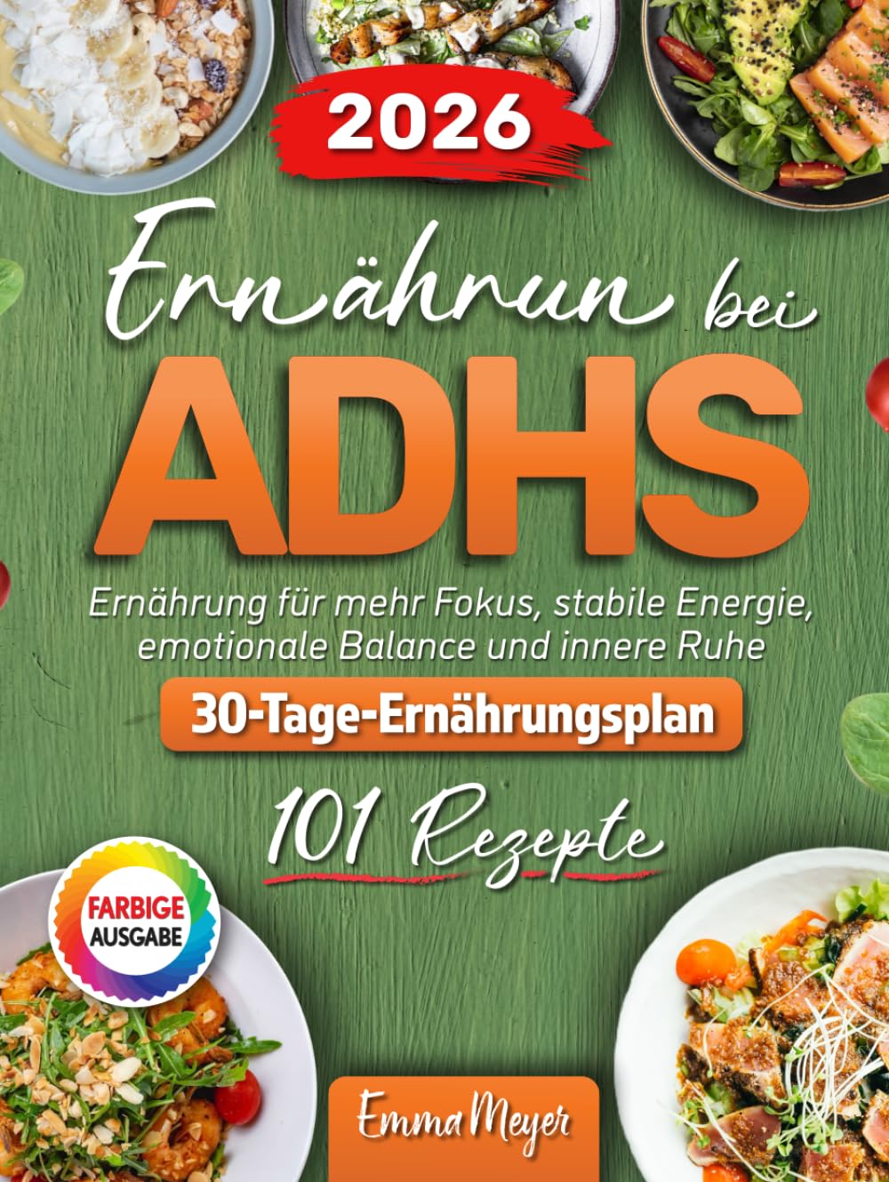 Ernahrung bei ADHS: 100+ ADHS Rezepte für Erwachsene. Ernährung für mehr Fokus, stabile Energie, emotionale Balance und innere Ruhe.
