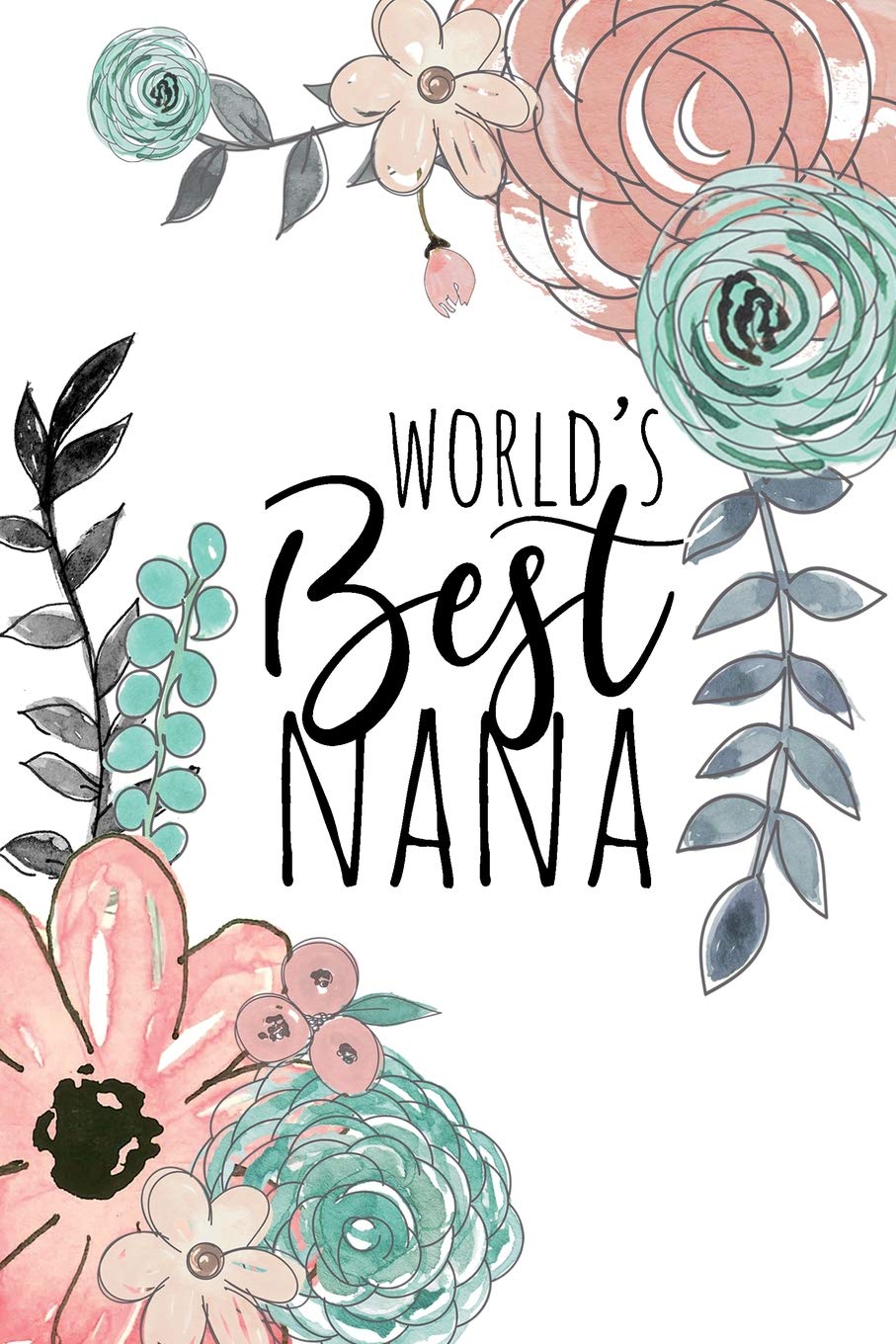 World's Best Nana: A Beautiful Notebook For Grandmothers