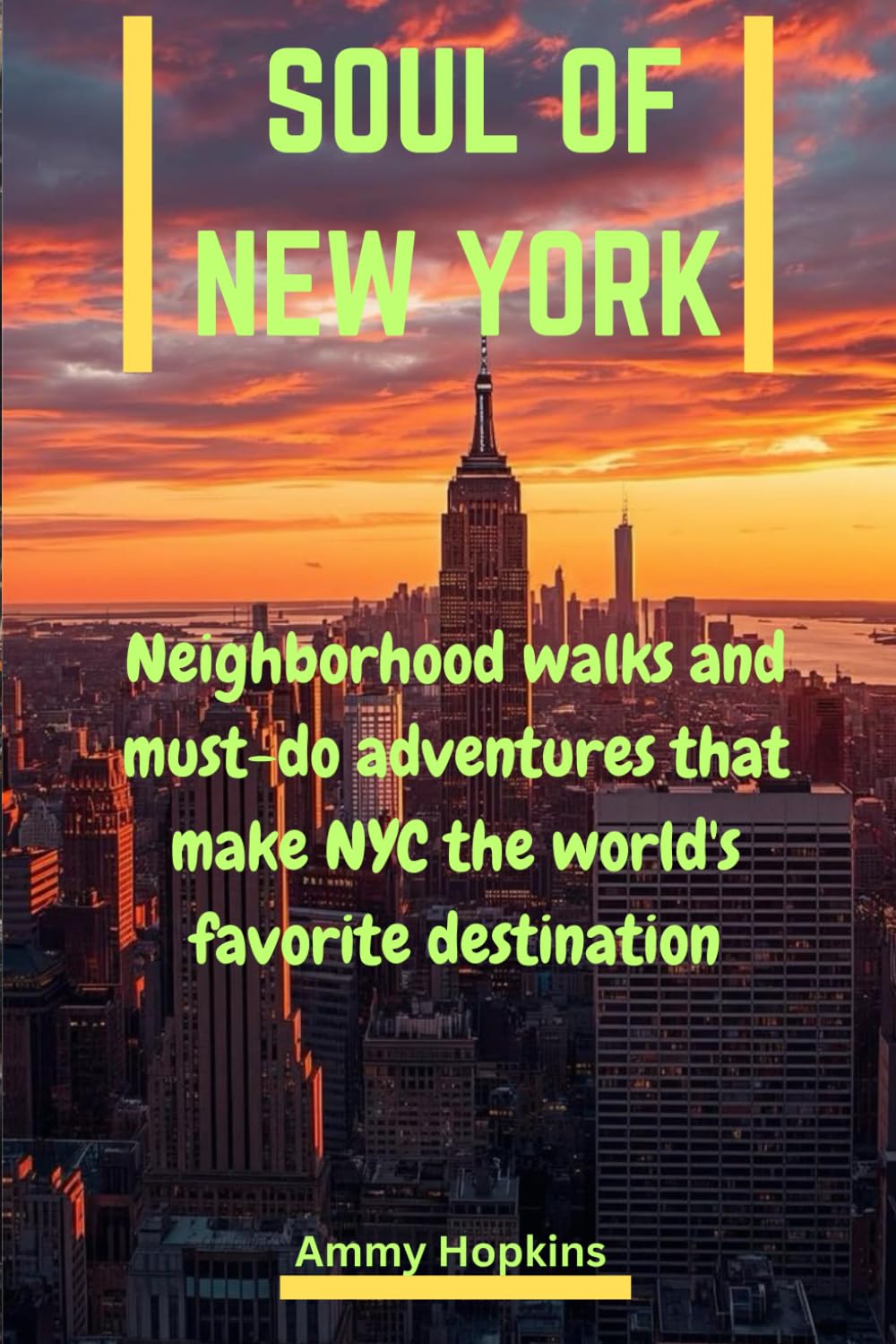 Soul Of New York: Neighborhood Walks and Must-Do Adventures That Make NYC the World’s Favorite Destination