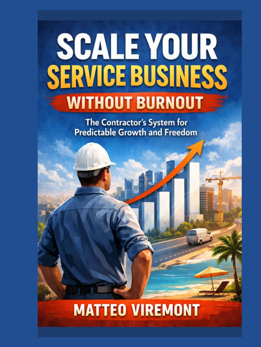 Scale Your Service Business Without Burnout: The Contractor's System for Predictable Growth and Freedom