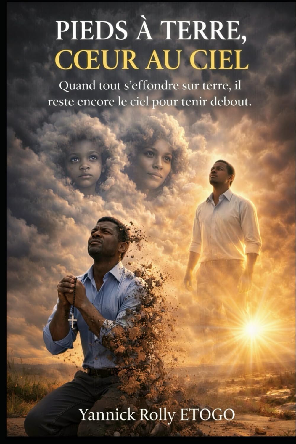 PIEDS À TERRE, CŒUR AU CIEL: Quand tout s’effondre sur terre, il reste encore le ciel pour tenir debout