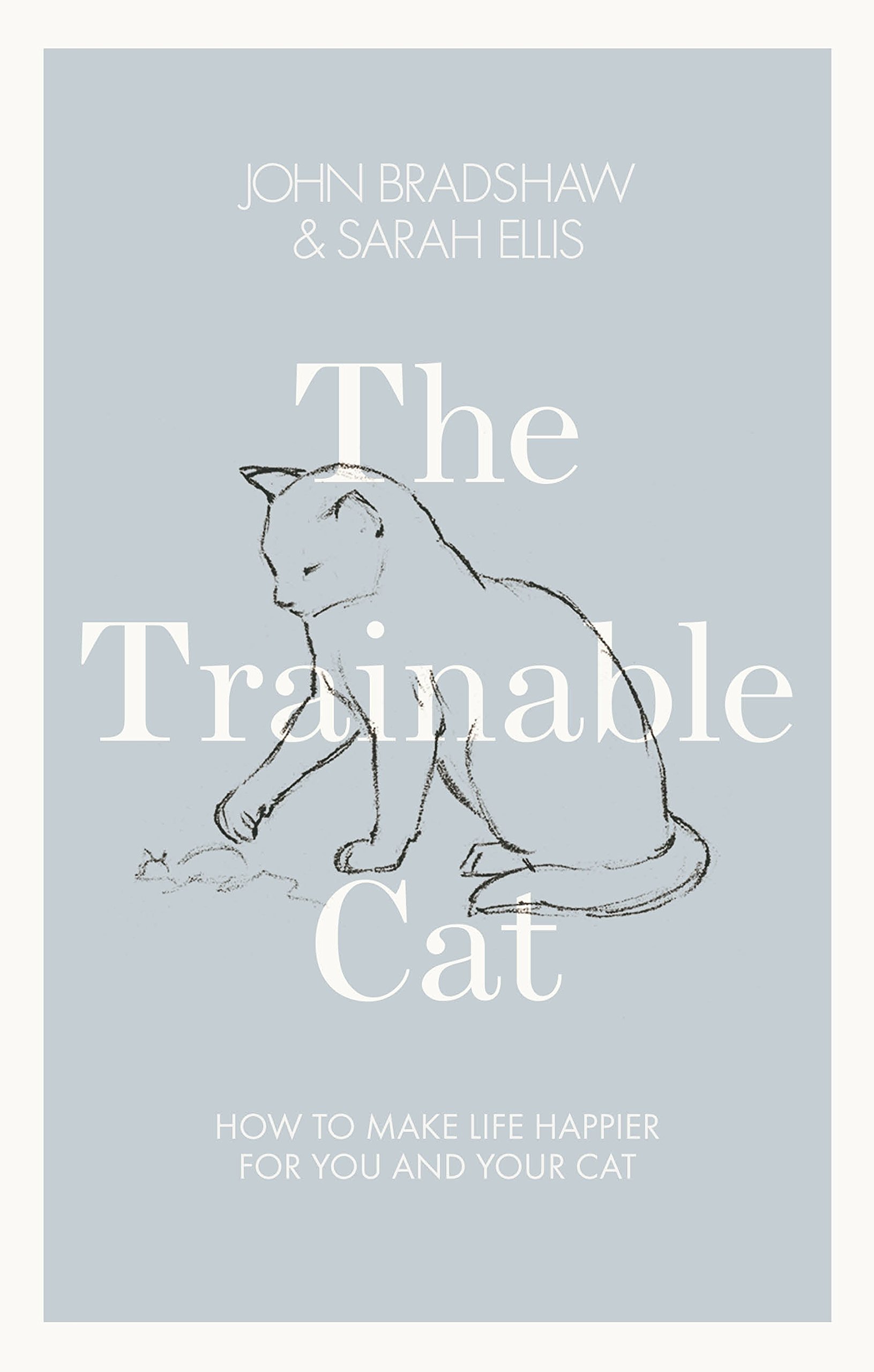 The Trainable Cat: How to Make Life Happier for You and Your Cat