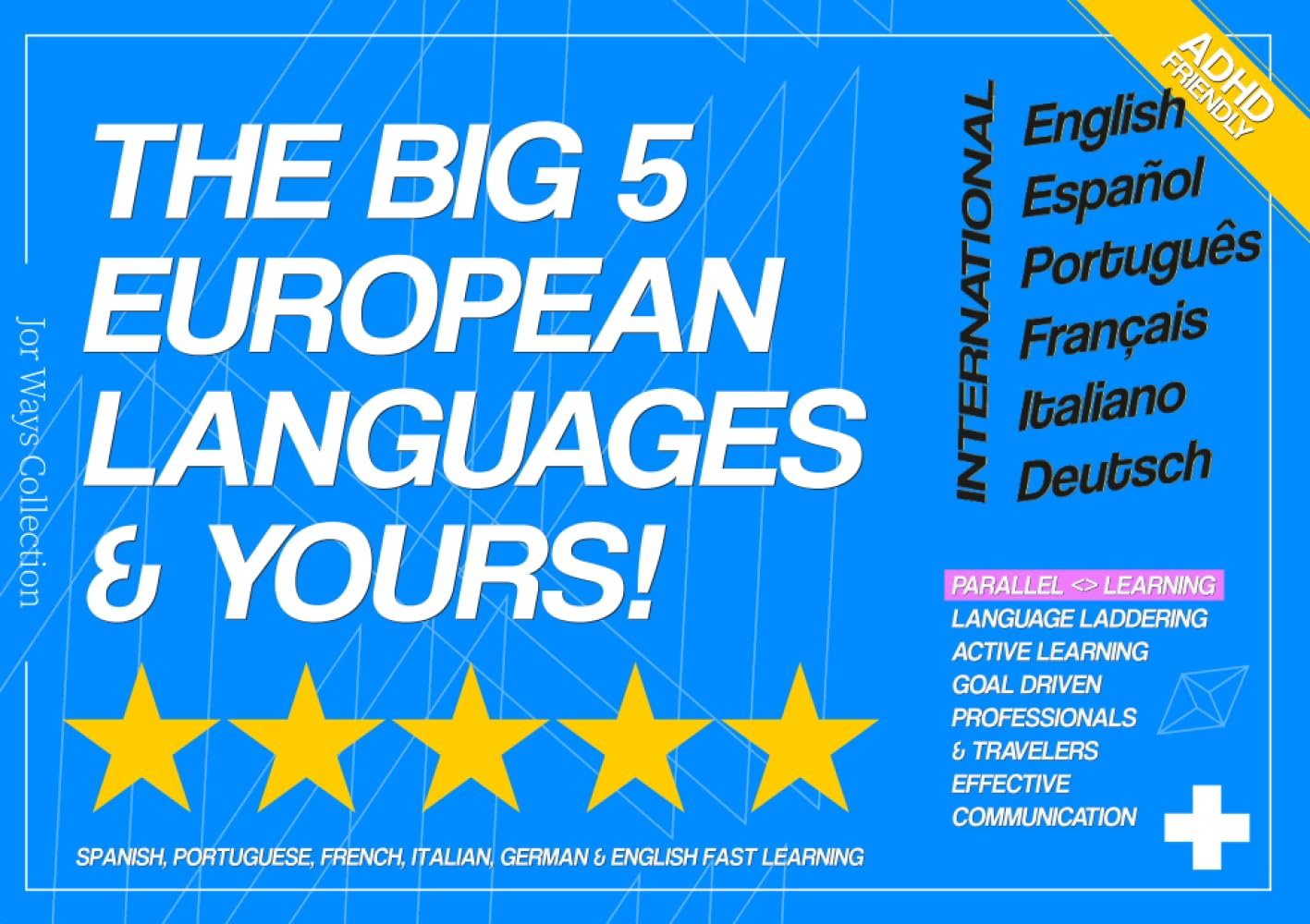 The Big 5 European Languages & Yours!: Spanish, Portuguese, French, Italian, German & English Fast Learning (Ways Collection)