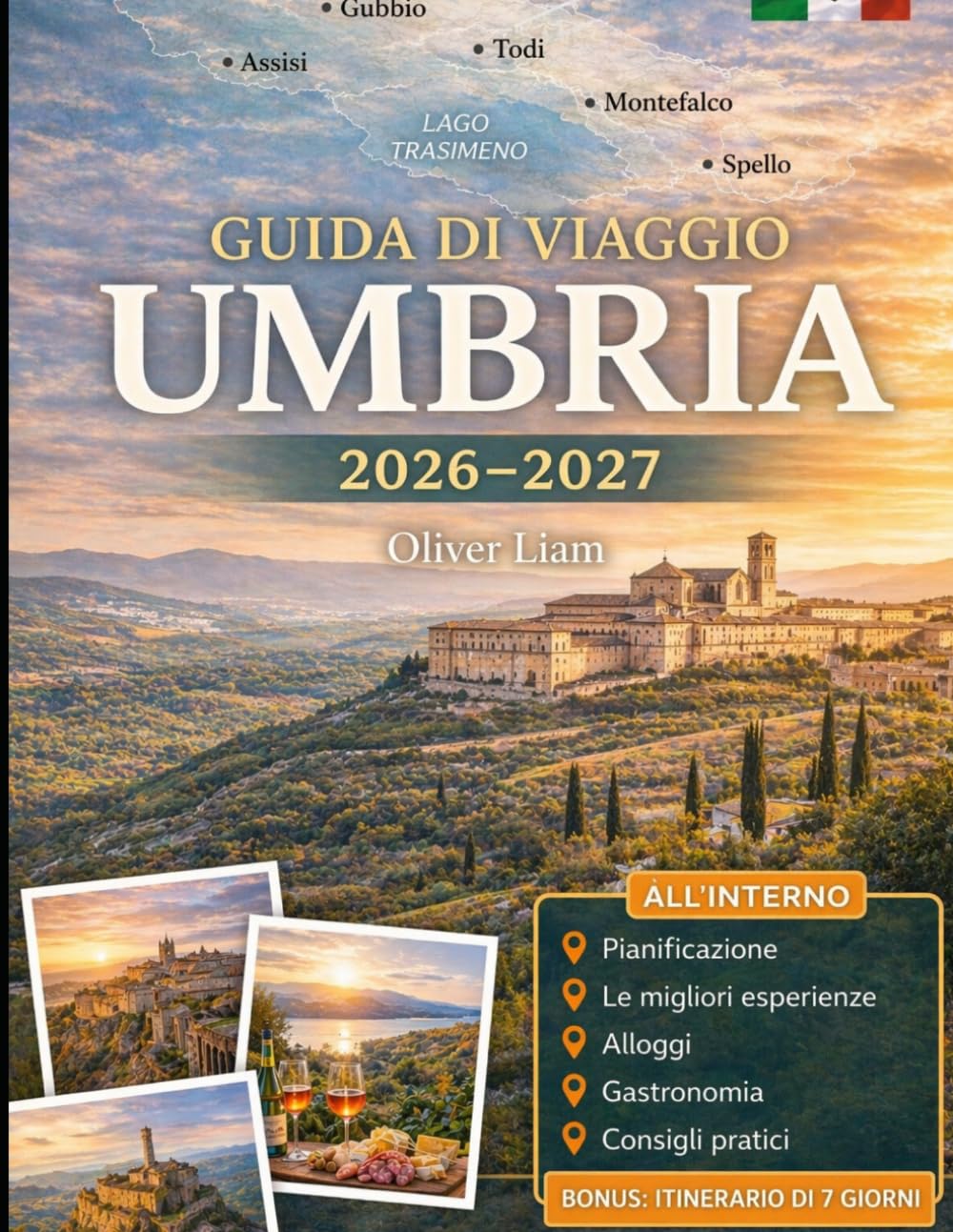 GUIDA DI VIAGGIO UMBRIA 2026–2027: Esplora Perugia, Assisi, Orvieto, Spoleto, Gubbio, Todi, il Lago Trasimeno, Norcia e le cascate di Marmore con ... prima volta, coppie, amanti di cibo e vino