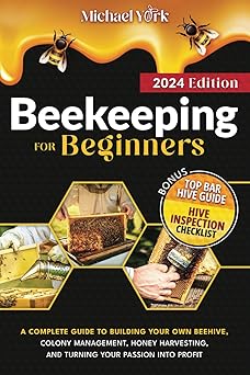 Beekeeping for Beginners: A Complete Guide to Building Your Own Beehive, Colony Management, Honey Harvesting, and Turning Your Passion into Profit | + BONUS: Hive Inspection Checklist
