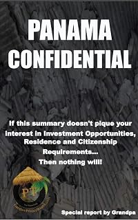PANAMA CONFIDENTIAL: Investment Opportunities, Residence and Citizenship Requirements (Mystery Country Confidential Opportunities Reports)