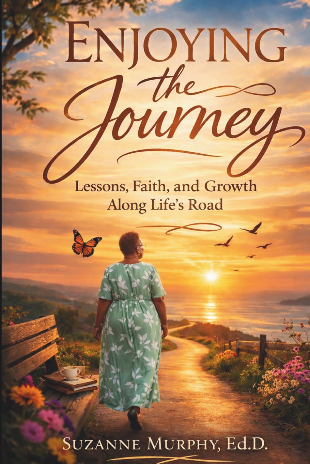 Enjoying the Journey: Lessons, Faith, and Growth Along Life's Road
