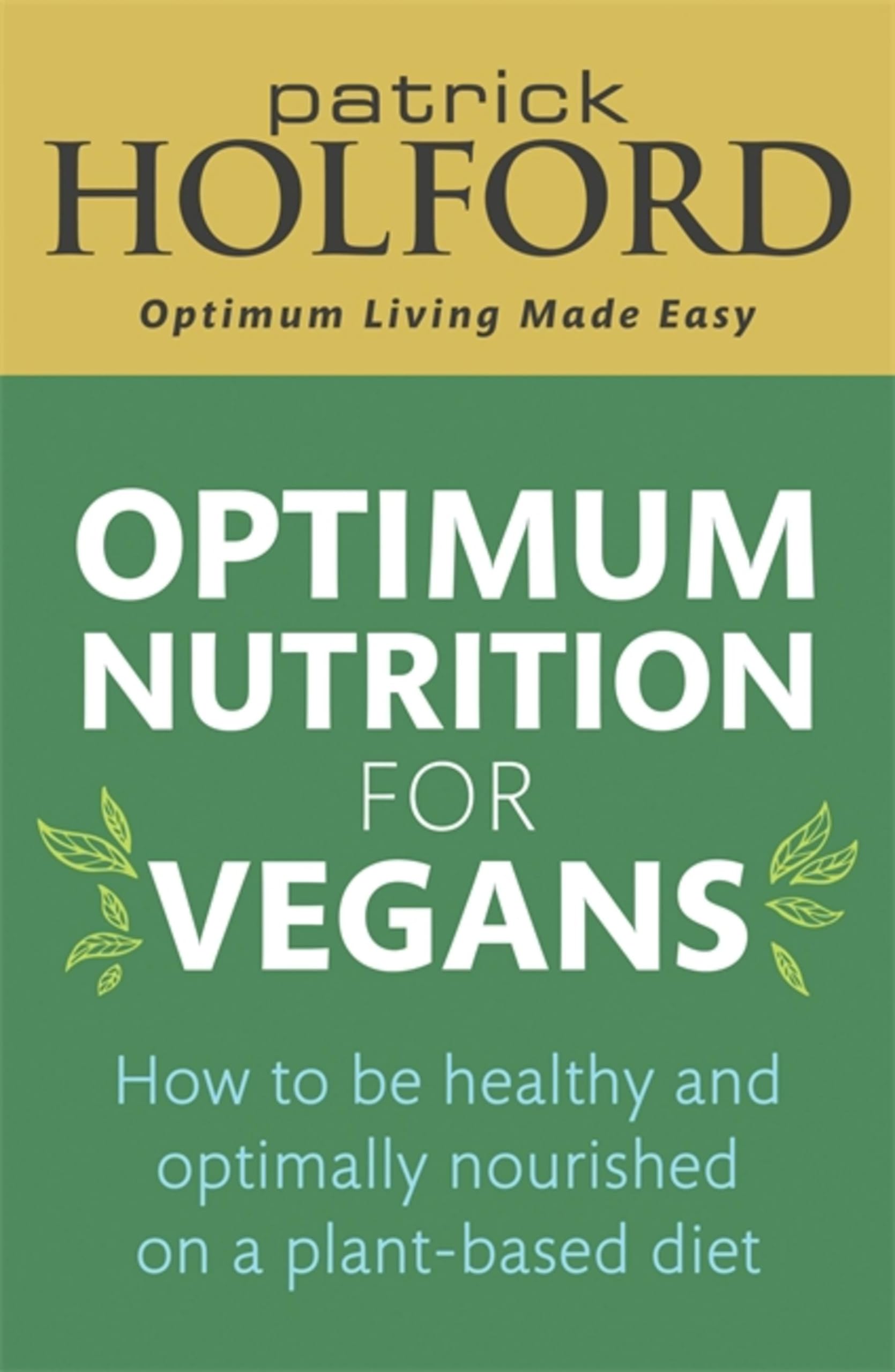 Optimum Nutrition for Vegans: How to be healthy and... - Holford BSc  DipION...