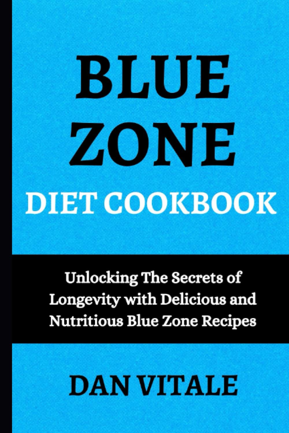 Blue Zone Diet CookBook: Unlocking The Secrets of Longevity with Delicious and Nutritious Blue Zone Recipes