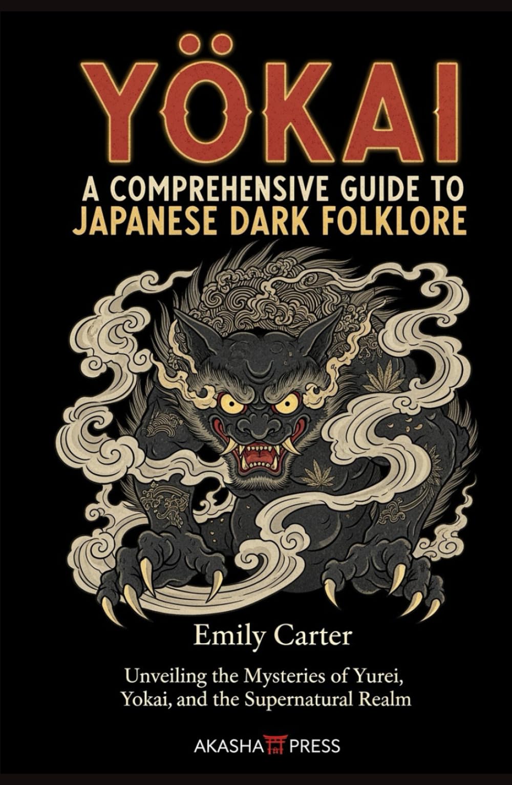 Yōkai: A Comprehensive Guide to Japanese Dark Folklore: Unveiling the Mysteries of Yurei, Yokai, and the Supernatural Realm