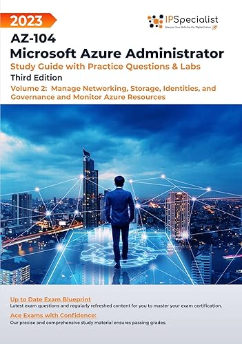 AZ-104: Microsoft Azure Administrator: Study Guide with Practice Questions and Labs -Volume 2:Manage Networking, Storage, Identities, and Governance and ... Questions and Labs: Third Edition - 2023)