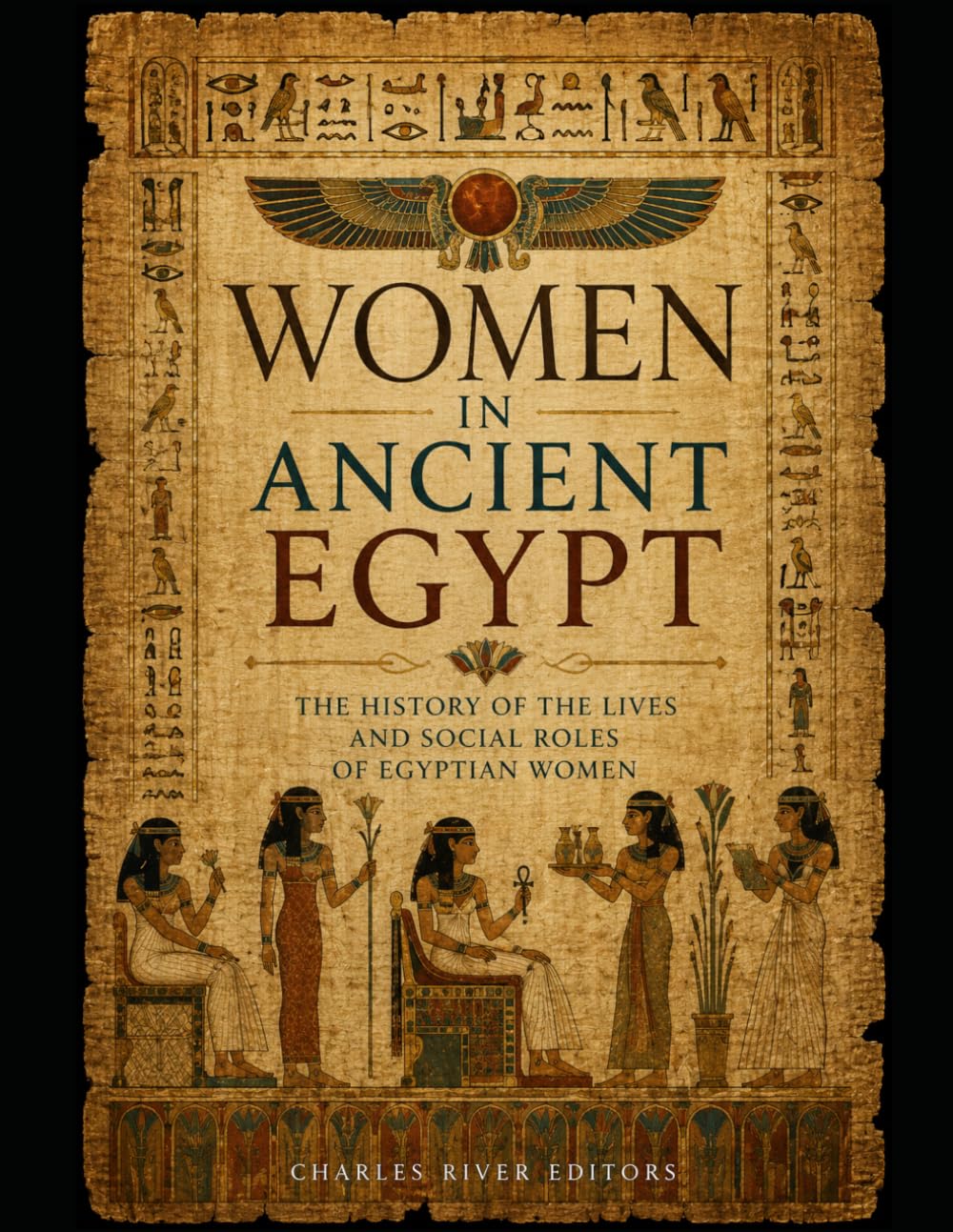 Women in Ancient Egypt: The History of the Lives and Social Roles of Egyptian Women