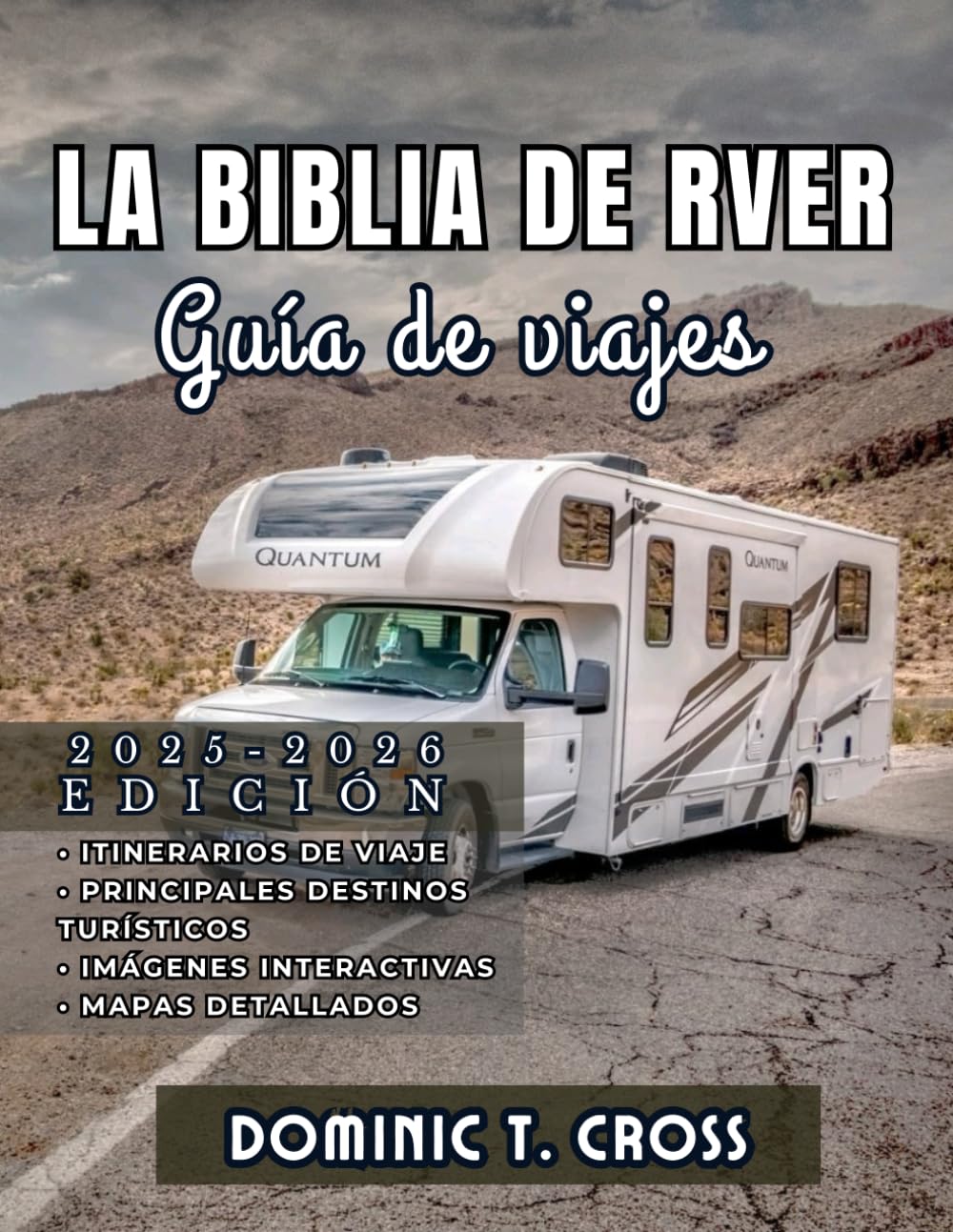 LA BIBLIA DE RVER Guía de viajes 2025 - 2026: Tu guía esencial para la vida en RV, itinerarios de viajes por carretera, joyas ocultas y consejos prácticos desde la carretera.