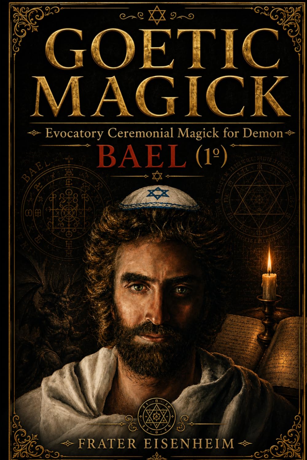GOETIC MAGICK: Evocatory Ceremonial Magick for Demon BAEL (GOETIC MAGICK - How to Contact the 72 Cabalistic Demons of God)