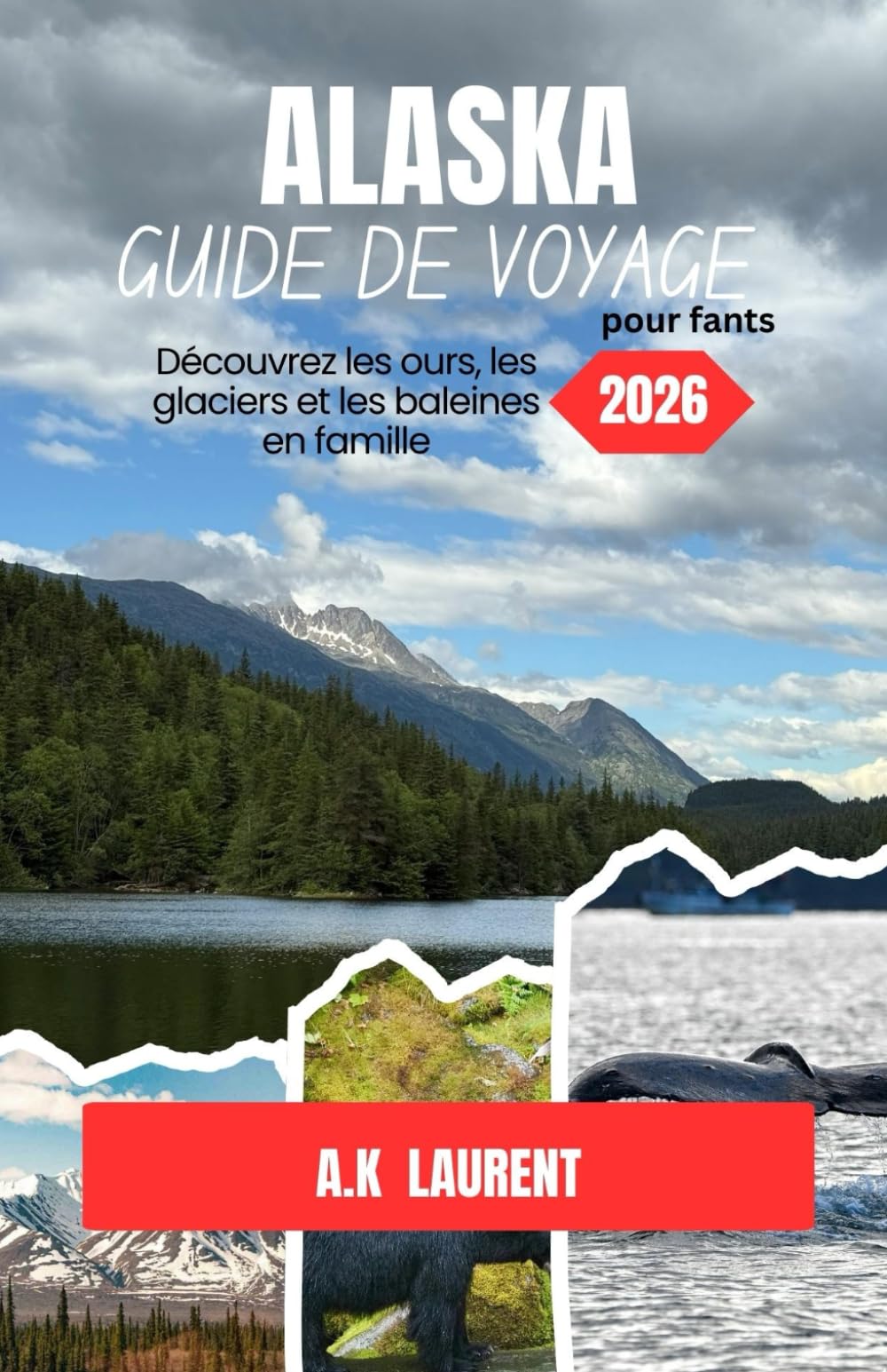 GUIDE DE VOYAGE POUR ENFANTS EN ALASKA 2026: Découvrez les ours, les glaciers et les baleines en famille