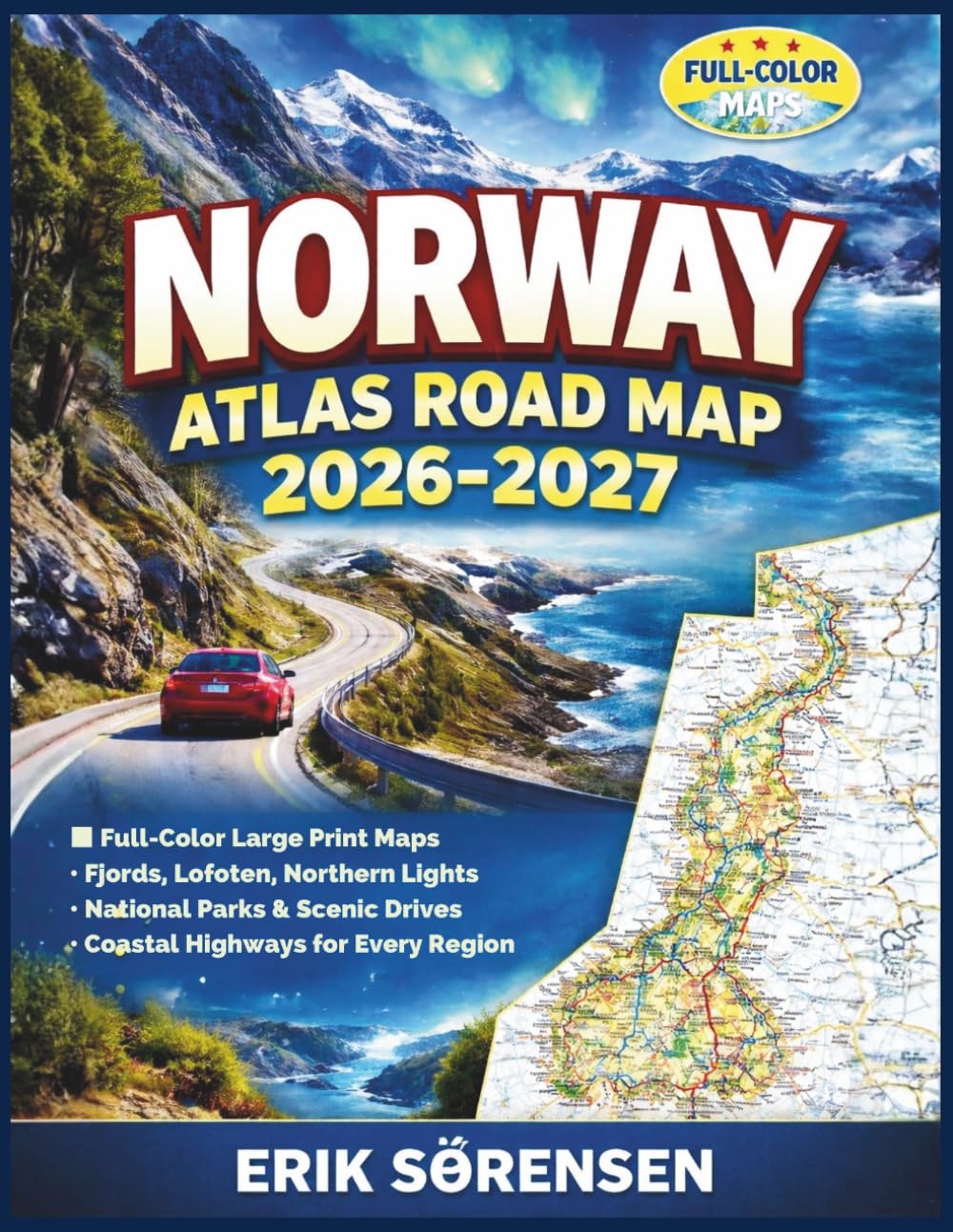 Norway Atlas Road Map 2026-2027: Full-Color Large Print Maps, Fjords, Lofoten, Northern Lights Routes, National Parks, Scenic Drives & Coastal ... Region (The Explorer's Complete Atlas Series)