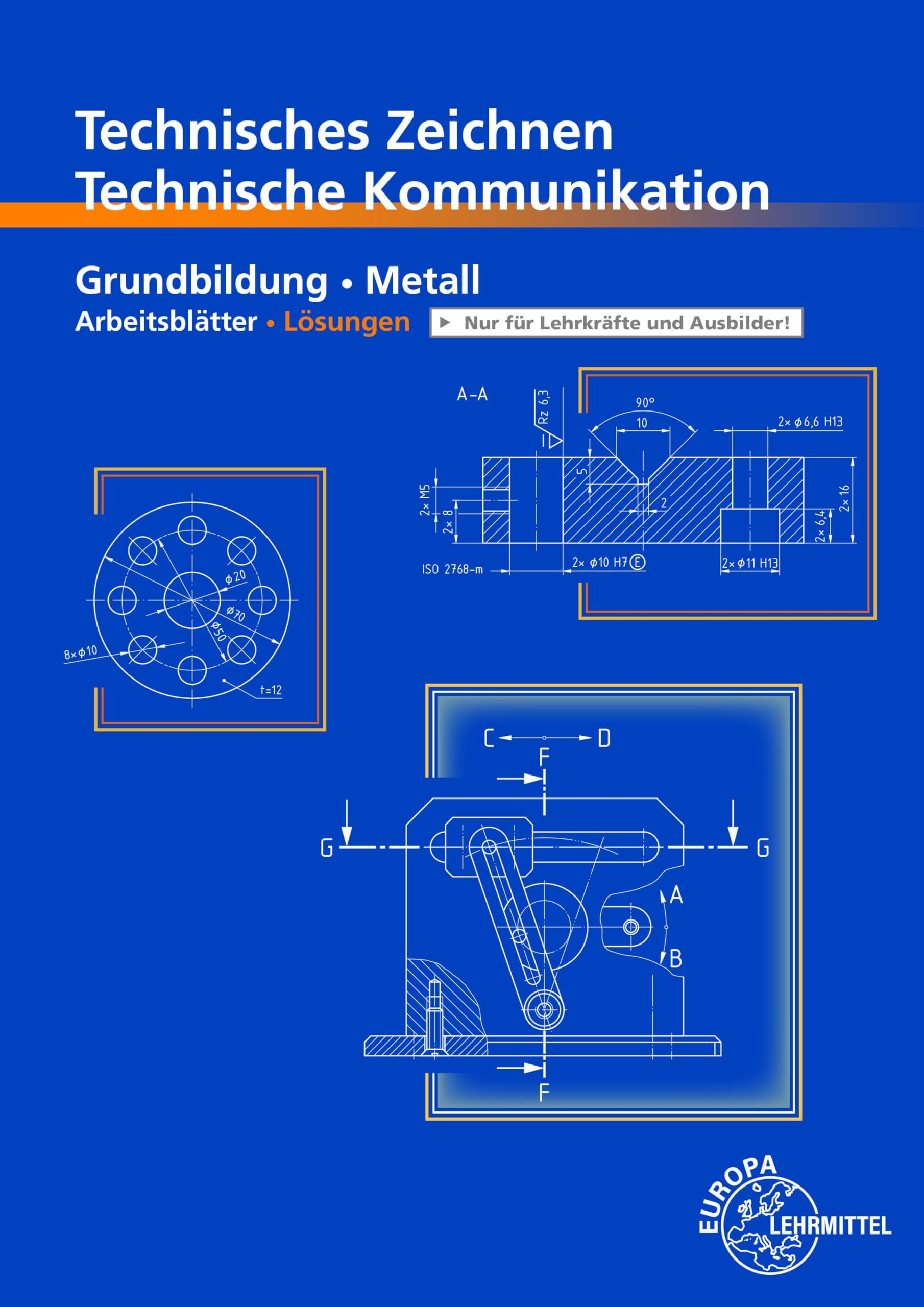 Technisches Zeichnen, Technische Kommunikation: Lösungen zu 12911, Grundbildung Metall, Arbeitsblätter
