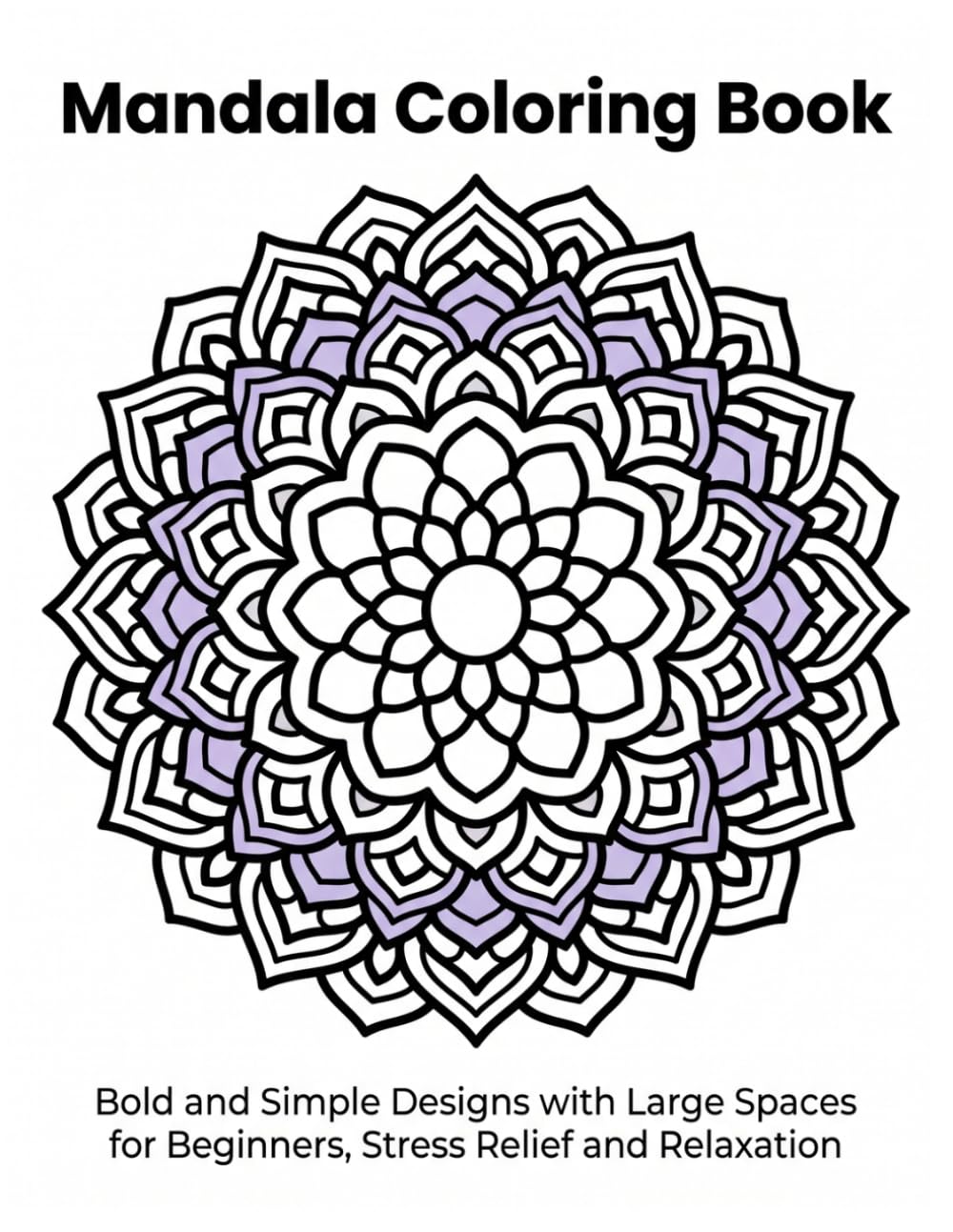 Mandala Coloring Book: Bold and Simple Designs with Large Spaces for Beginners, Stress Relief and Relaxation