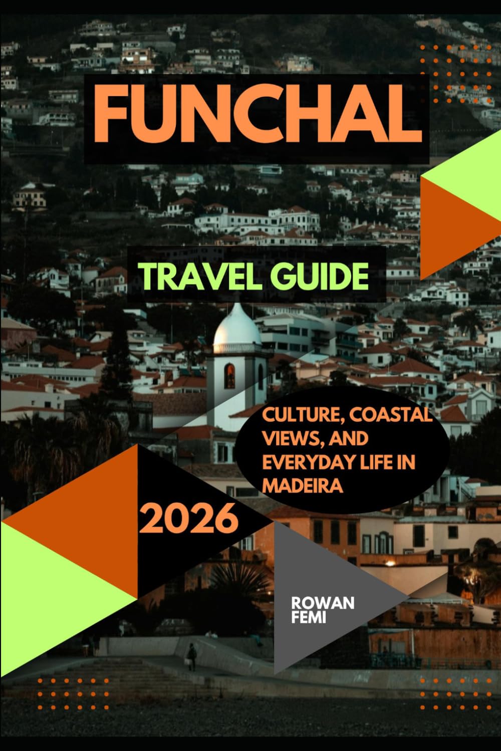 FUNCHAL TRAVEL GUIDE 2026: CULTURE, COASTAL VIEWS, AND EVERYDAY LIFE IN MADEIRA