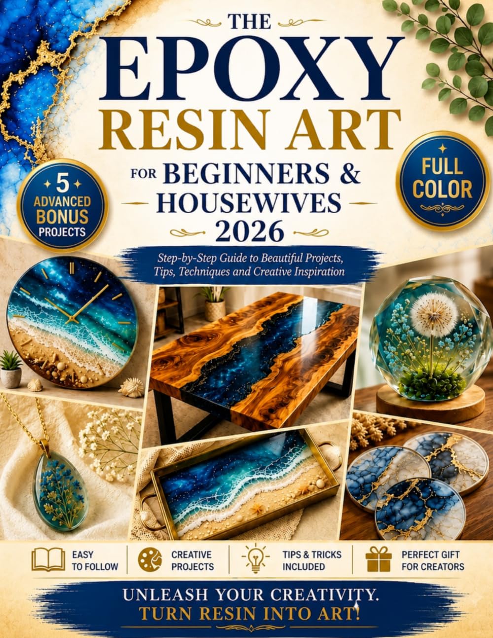 The Epoxy Resin Art For Beginners & Howsewifes 2026: Enjoy 15 Easy Beginner Projects Plus 5 Advanced Designs With Clear Steps, Troubleshooting, and The Safety Basics You Need for Perfect Results