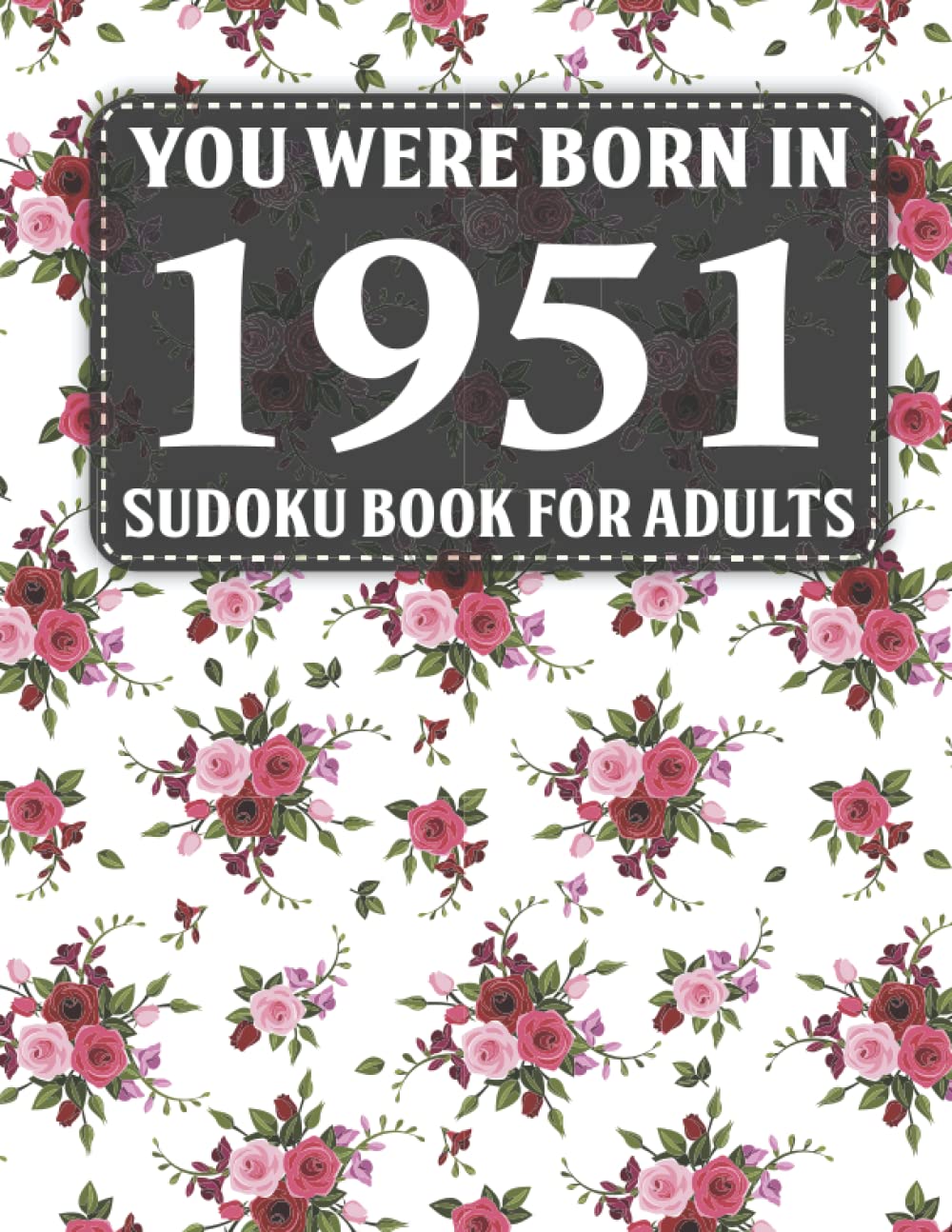 Born In 1951: Sudoku Book For Adults: 40 Large Print Sudoku Puzzles For Adults And Seniors To Enjoy The Day