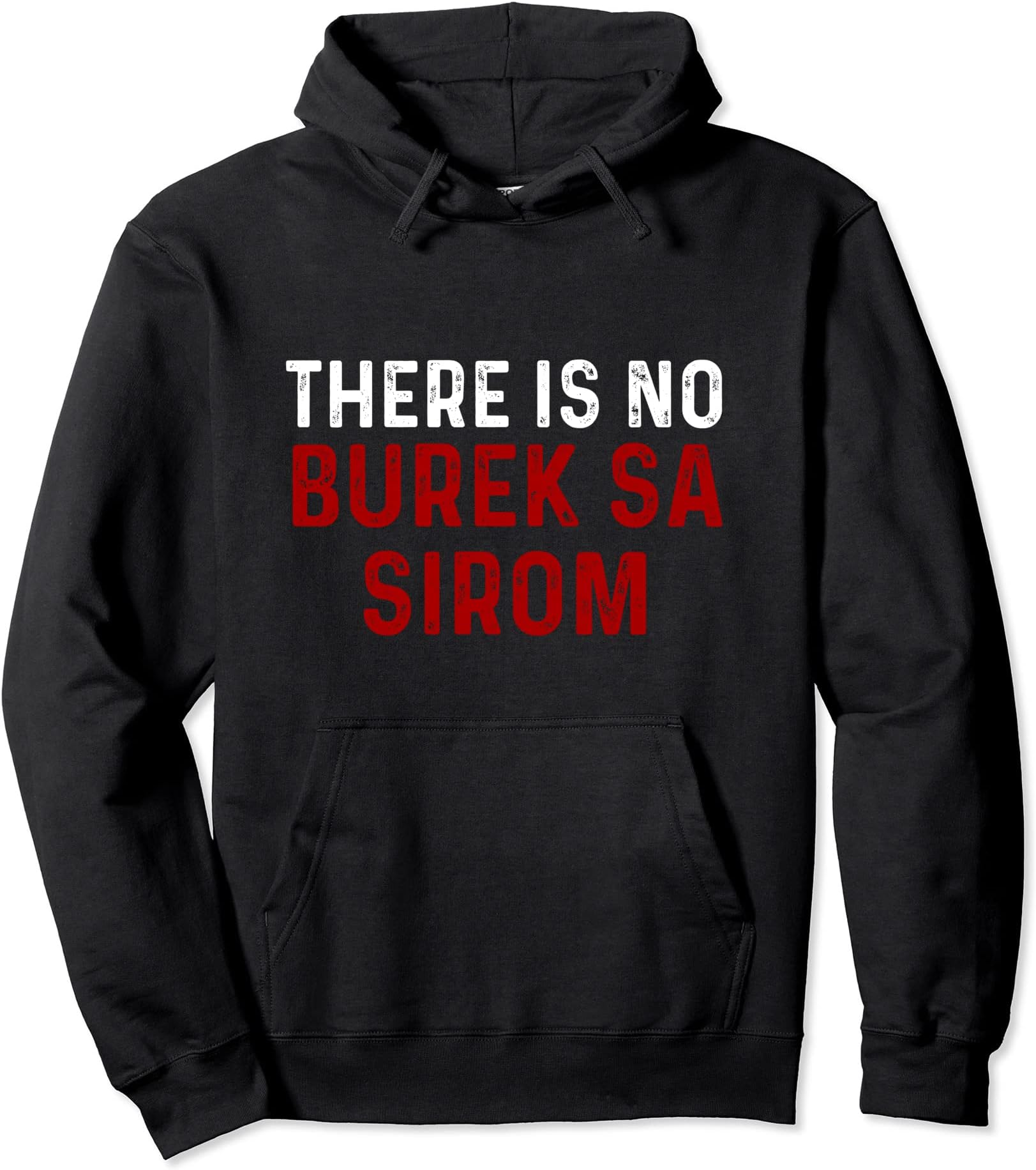 There Is No Burek Sa Sirom - Funny Bosnian Saying Pullover Hoodie