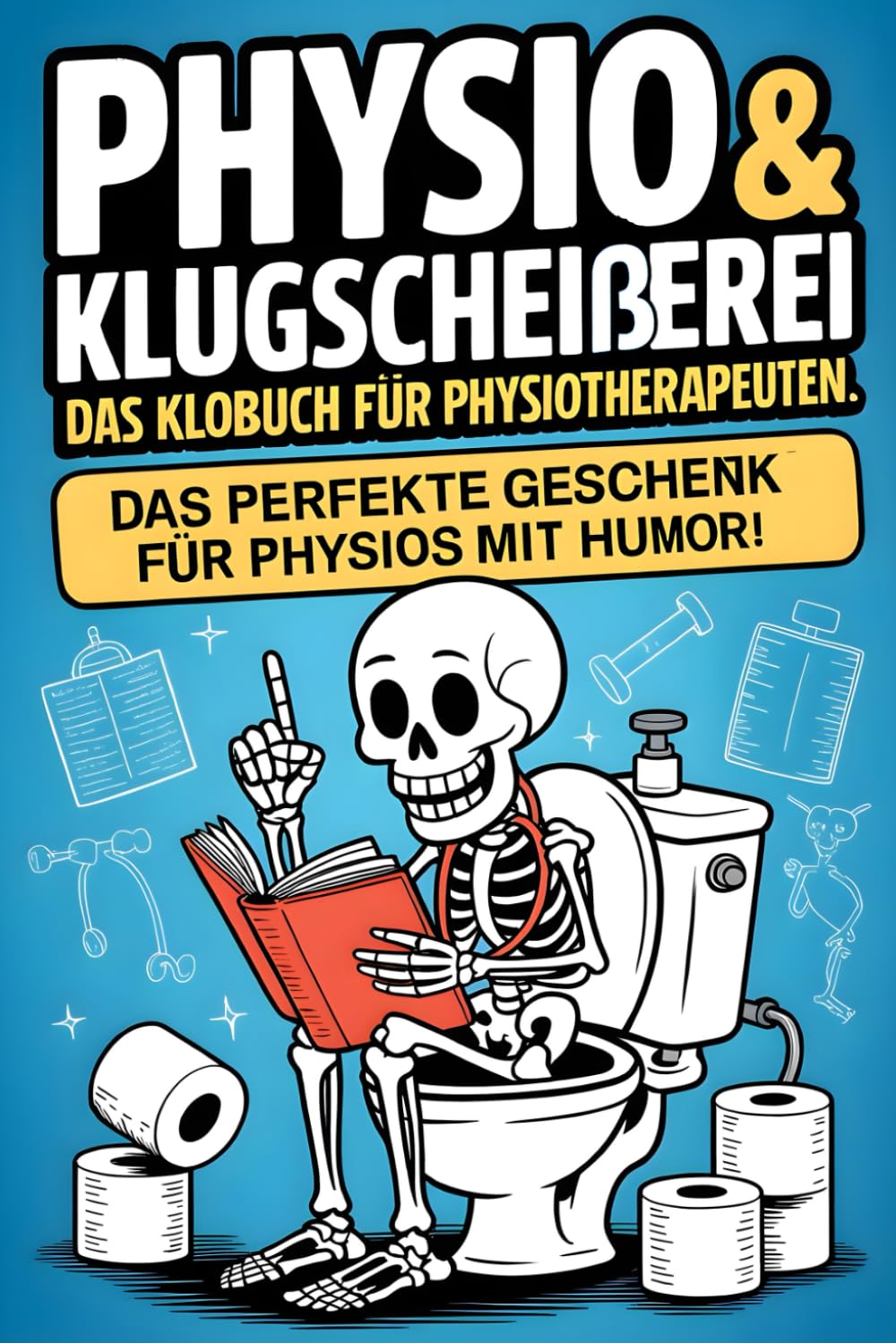 Physio & Klugscheißerei – Das Klobuch für Physiotherapeuten: Unnützes Wissen, legendäre Ausreden, Fun-Fails & verrückte Fakten fürs stille Örtchen – Das perfekte Geschenk für Physios mit Humor!