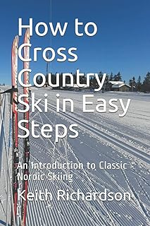 How to Cross Country Ski in Easy Steps: An Introduction to Classic Nordic Skiing in Easy Steps