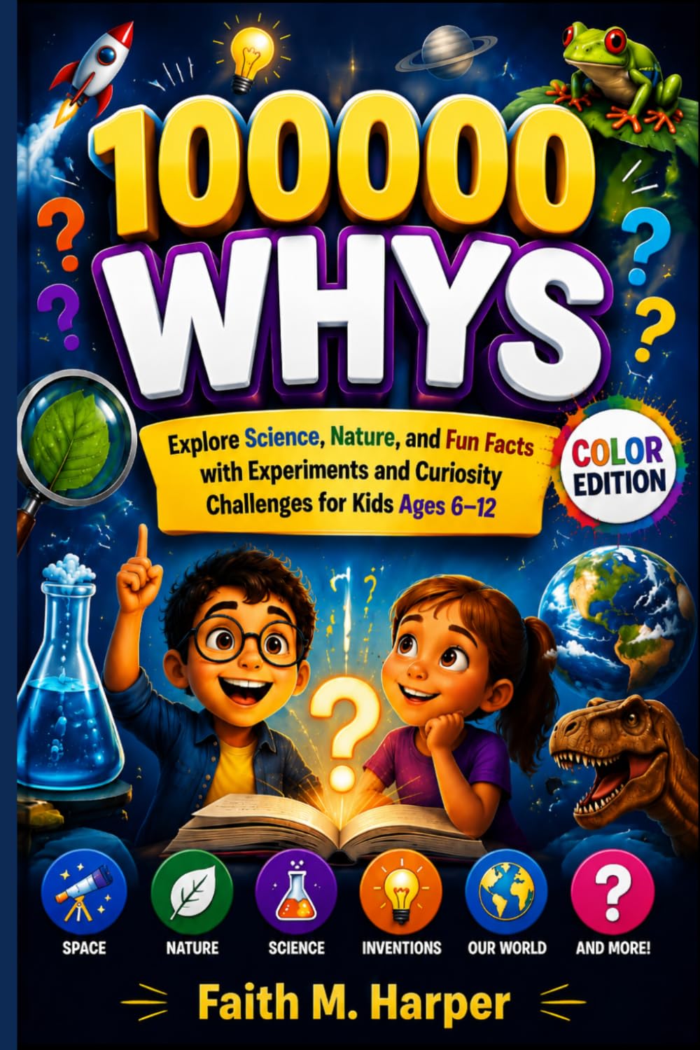 100000 WHYS: Explore Science, Nature, and Fun Facts with Experiments and Curiosity Challenges for Kids Ages 6–12
