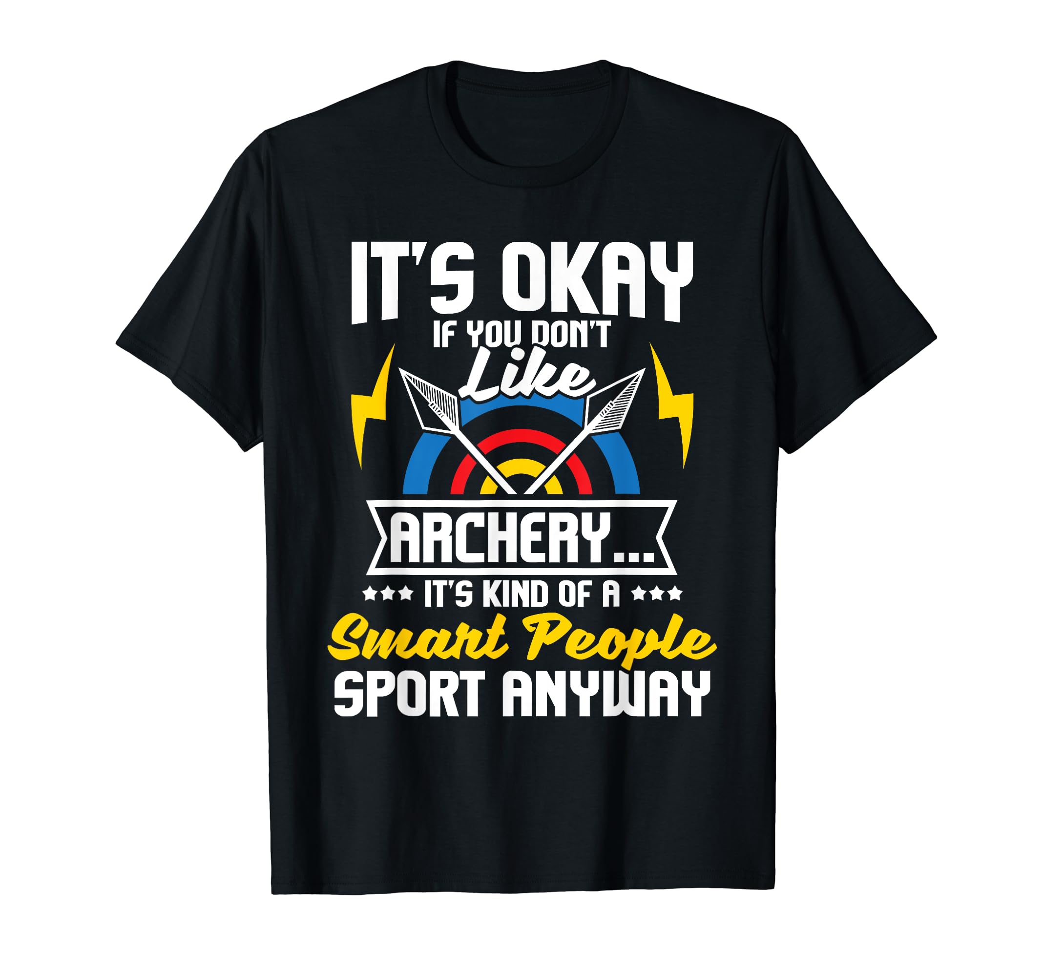 It's Okay If You Don't Like Archery - Bow Archer Bowhunting T-Shirt Small