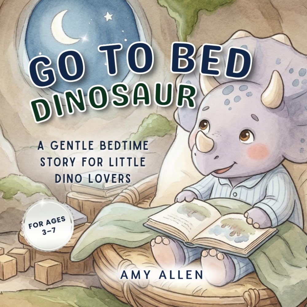 Go to Bed, Dinosaur: A Gentle Bedtime Story for Little Dino Lovers