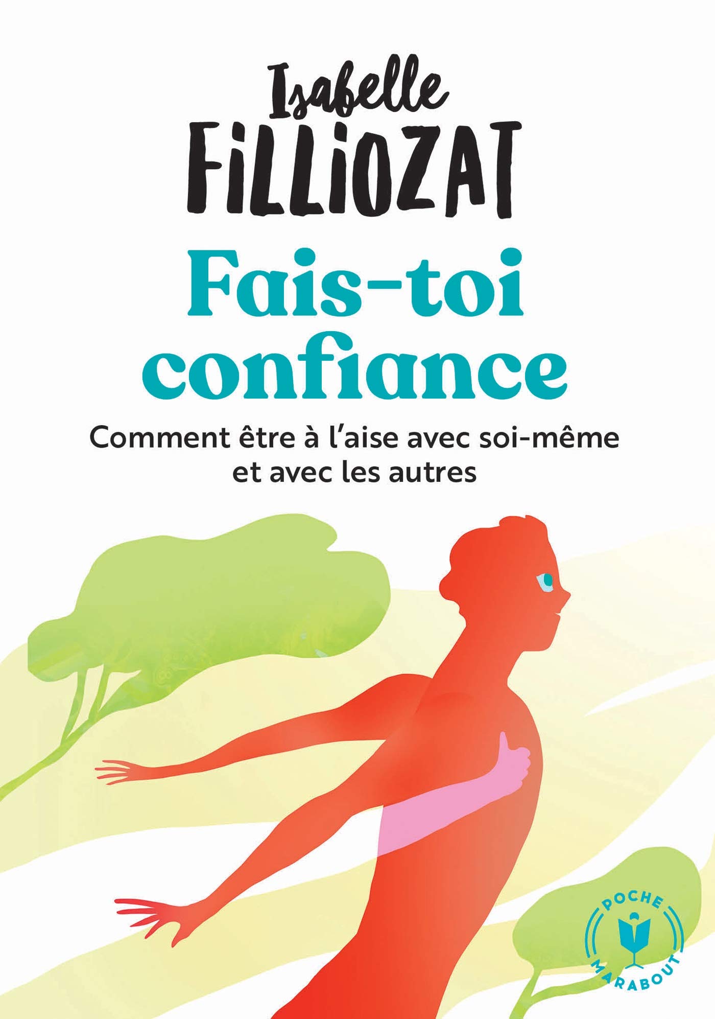 Fais toi confiance: Comment être à l aise avec soi-même et avec les autres: 31564 (Bien-être - Psy)