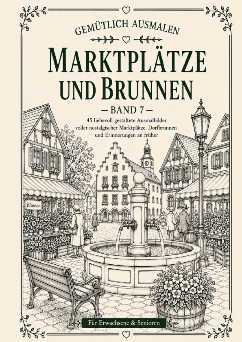 Gemütlich ausmalen - Marktplätze & Brunnen: 45 nostalgische Marktplätze & Brunnen wie früher - Für Erwachsene & Senioren