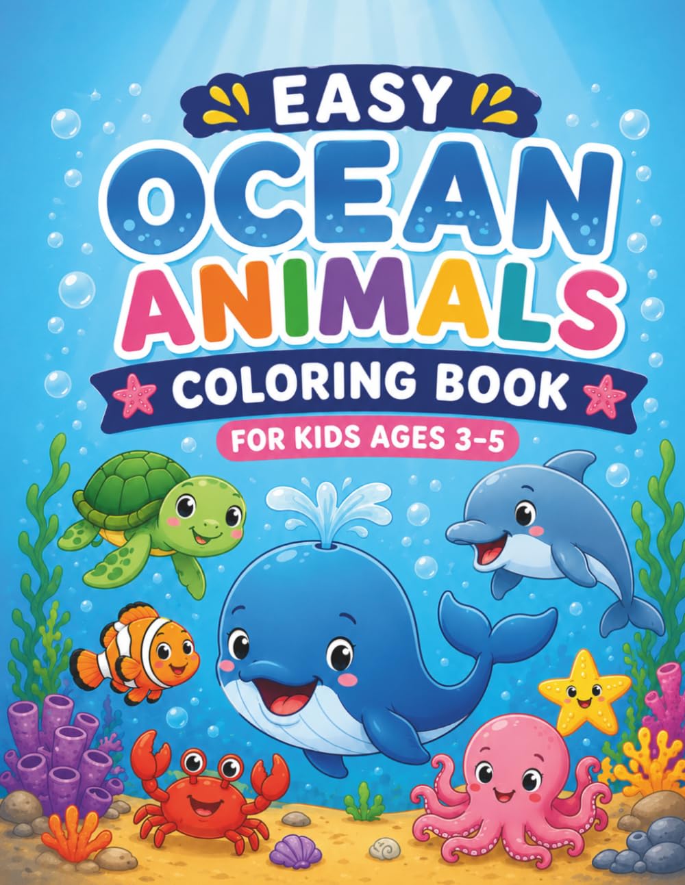 Easy Ocean Animals Coloring Book for Kids Ages 3–5: Cute and Simple Sea Creatures Coloring Pages for Toddlers and Preschool Kids