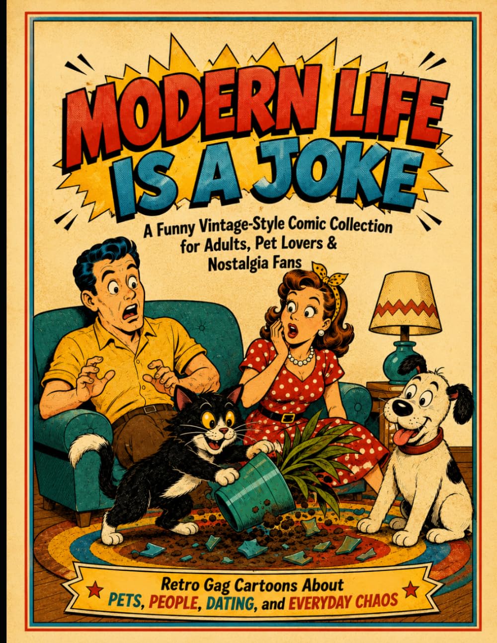 Modern Life Is a Joke A Funny Vintage-Style Comic Collection for Adults, Pet Lovers & Nostalgia Fans: Retro Gag Cartoons About Pets, People, Dating, and Everyday Chaos
