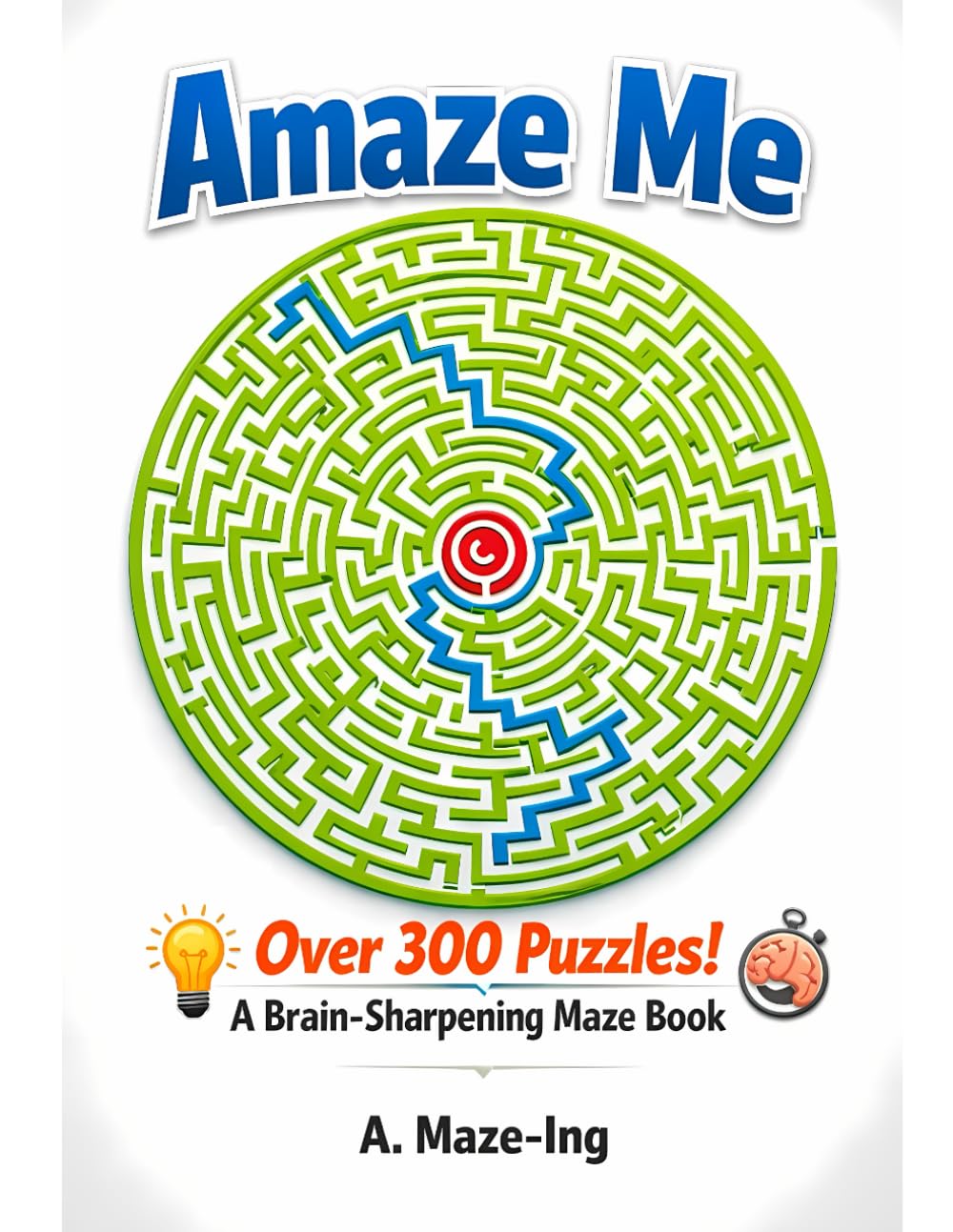 Amaze-Me!: Mindfulness Mazes: 400 Progressive Challenges + Solutions at the End.